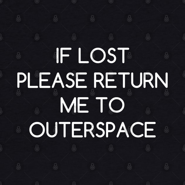 If Lost Please Return Me to Outerspace by AlienClownThings